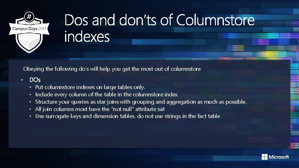 Obeying the following do's will help you get the most out of columnstore •