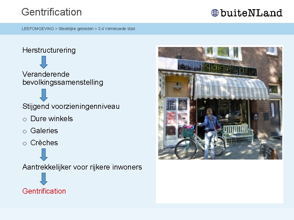 Gentrification LEEFOMGEVING > Stedelijke gebieden > 3. 4 Vernieuwde stad Herstructurering Veranderende bevolkingssamenstelling Stijgend