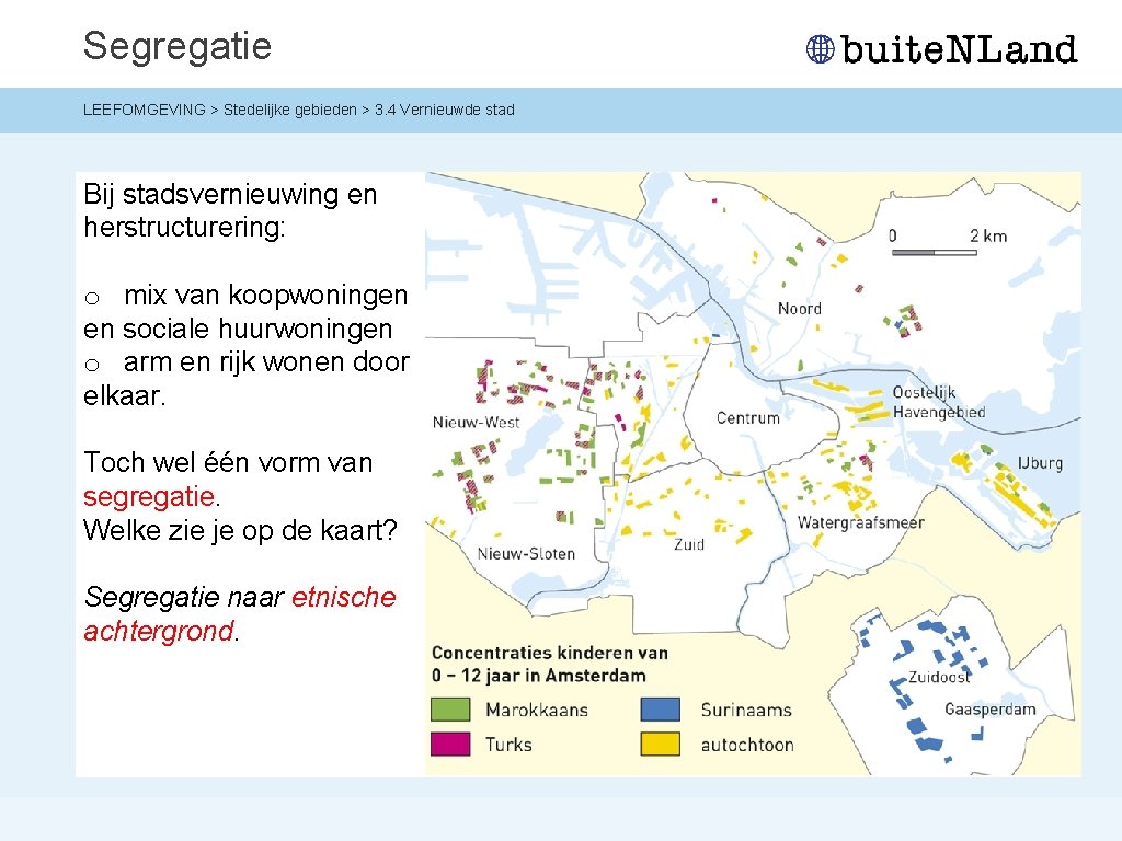 Segregatie LEEFOMGEVING > Stedelijke gebieden > 3. 4 Vernieuwde stad Bij stadsvernieuwing en herstructurering: