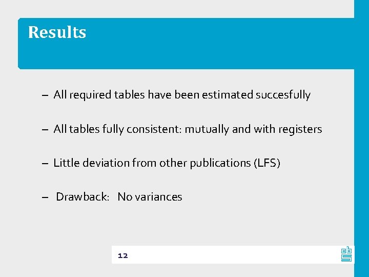 Results – All required tables have been estimated succesfully – All tables fully consistent: