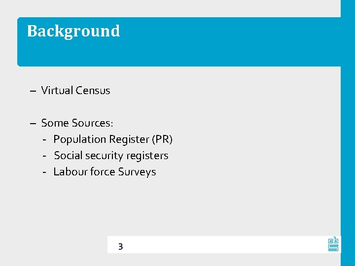 Background – Virtual Census – Some Sources: ‐ Population Register (PR) ‐ Social security