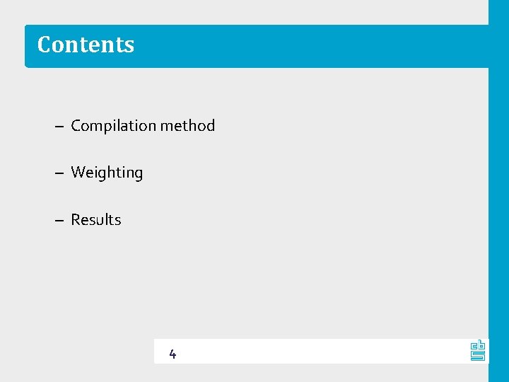 Contents – Compilation method – Weighting – Results 4 