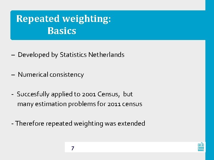 Repeated weighting: Basics – Developed by Statistics Netherlands – Numerical consistency ‐ Succesfully applied