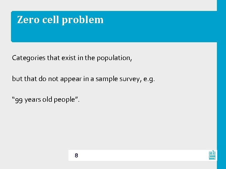 Zero cell problem Categories that exist in the population, but that do not appear