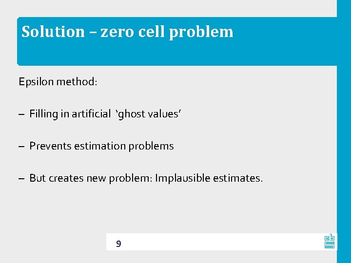 Solution – zero cell problem Epsilon method: – Filling in artificial ‘ghost values’ –