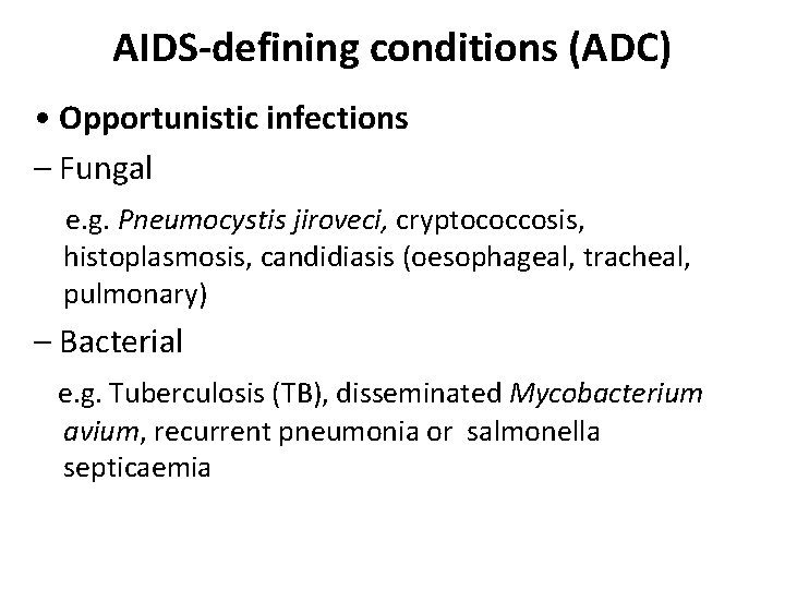 AIDS-defining conditions (ADC) • Opportunistic infections – Fungal e. g. Pneumocystis jiroveci, cryptococcosis, histoplasmosis,