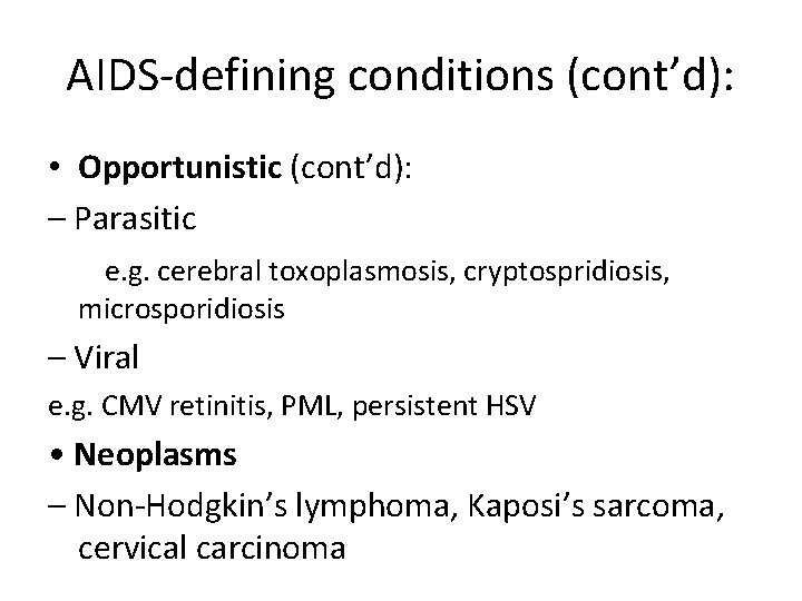 AIDS-defining conditions (cont’d): • Opportunistic (cont’d): – Parasitic e. g. cerebral toxoplasmosis, cryptospridiosis, microsporidiosis