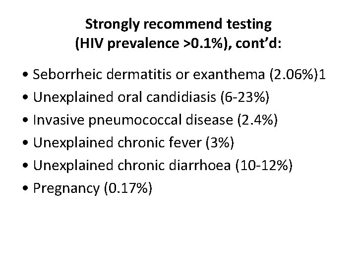 Strongly recommend testing (HIV prevalence >0. 1%), cont’d: • Seborrheic dermatitis or exanthema (2.