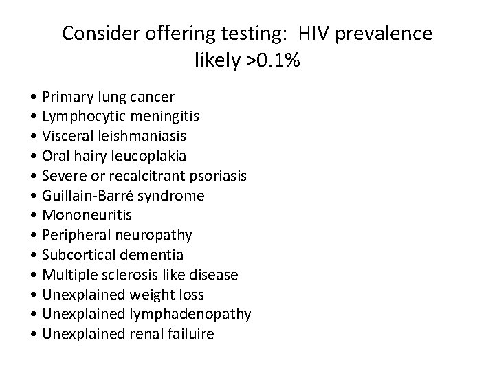 Consider offering testing: HIV prevalence likely >0. 1% • Primary lung cancer • Lymphocytic
