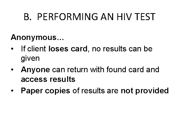 B. PERFORMING AN HIV TEST Anonymous… • If client loses card, no results can