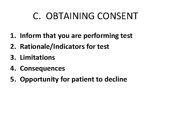 C. OBTAINING CONSENT 1. 2. 3. 4. 5. Inform that you are performing test