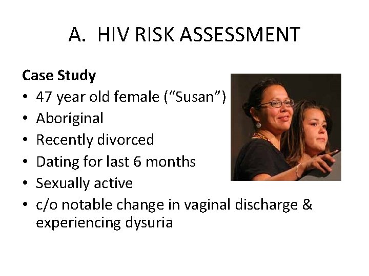 A. HIV RISK ASSESSMENT Case Study • 47 year old female (“Susan”) • Aboriginal