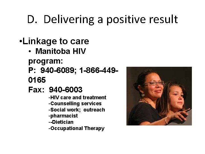 D. Delivering a positive result • Linkage to care • Manitoba HIV program: P: