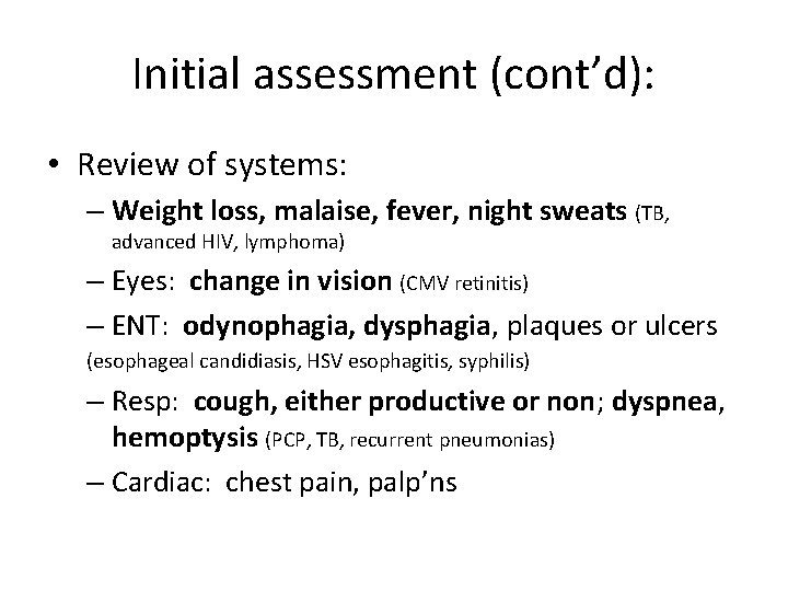 Initial assessment (cont’d): • Review of systems: – Weight loss, malaise, fever, night sweats