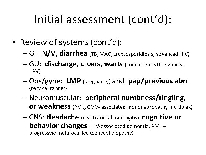Initial assessment (cont’d): • Review of systems (cont’d): – GI: N/V, diarrhea (TB, MAC,