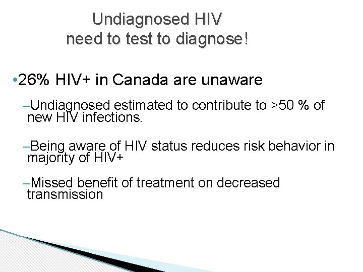 Undiagnosed HIV need to test to diagnose! • 26% HIV+ in Canada are unaware
