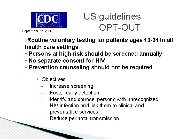 September 22, 2006 US guidelines OPT-OUT • Routine voluntary testing for patients ages 13