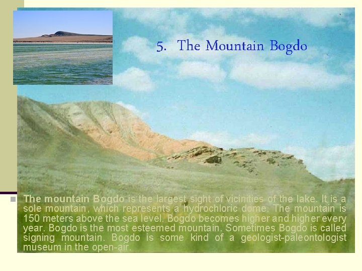 5. The Mountain Bogdo n The mountain Bogdo is the largest sight of vicinities