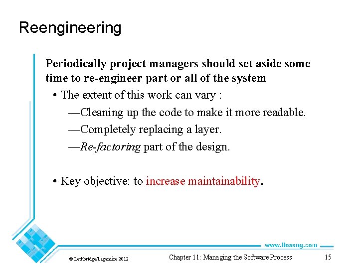 Reengineering Periodically project managers should set aside some time to re-engineer part or all