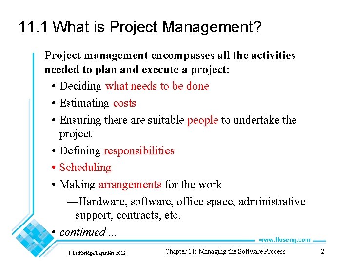 11. 1 What is Project Management? Project management encompasses all the activities needed to