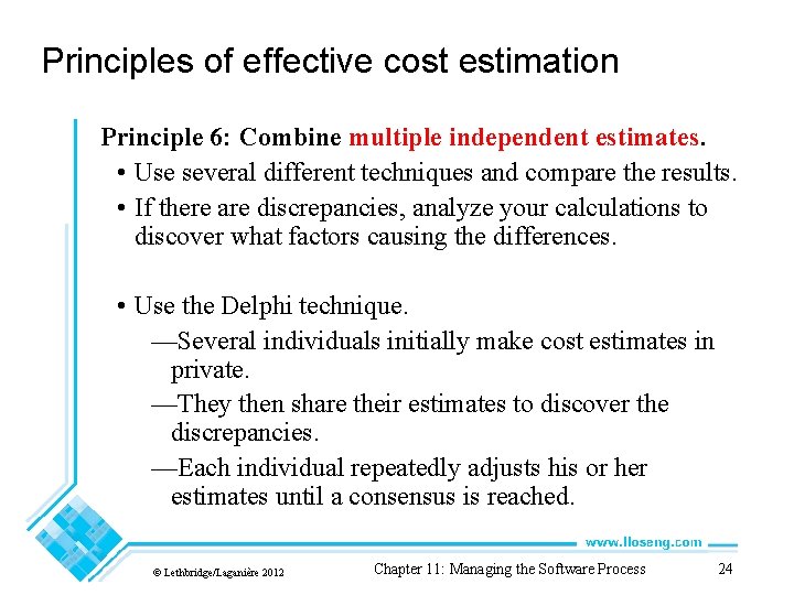 Principles of effective cost estimation Principle 6: Combine multiple independent estimates. • Use several