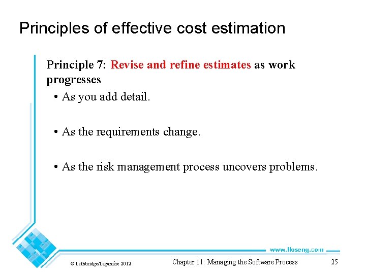 Principles of effective cost estimation Principle 7: Revise and refine estimates as work progresses