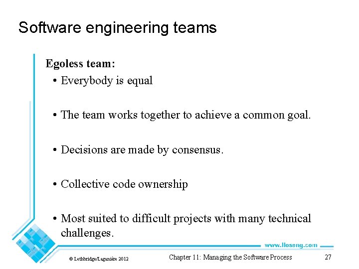 Software engineering teams Egoless team: • Everybody is equal • The team works together