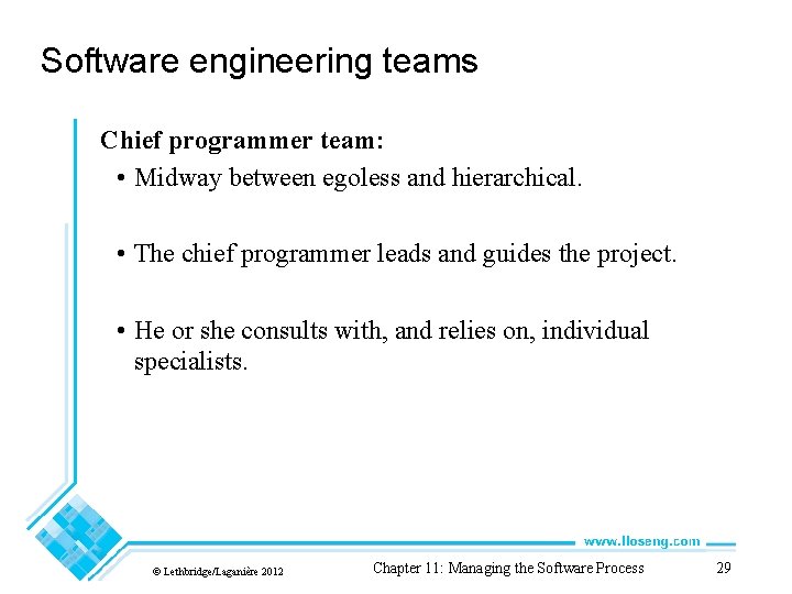 Software engineering teams Chief programmer team: • Midway between egoless and hierarchical. • The