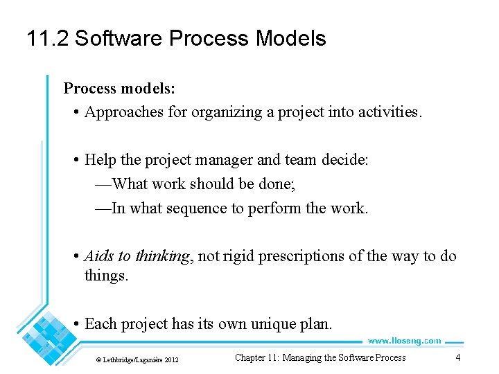 11. 2 Software Process Models Process models: • Approaches for organizing a project into