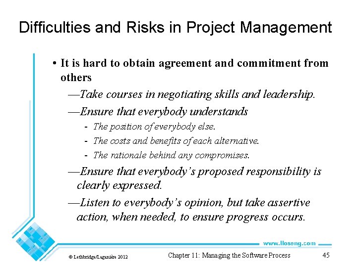 Difficulties and Risks in Project Management • It is hard to obtain agreement and