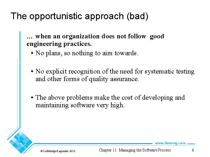 The opportunistic approach (bad) … when an organization does not follow good engineering practices.
