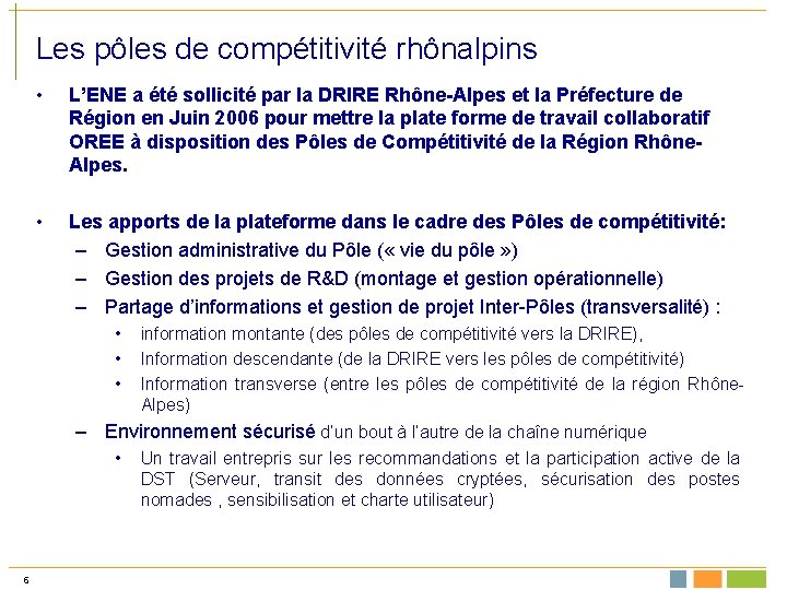 Les pôles de compétitivité rhônalpins • L’ENE a été sollicité par la DRIRE Rhône-Alpes