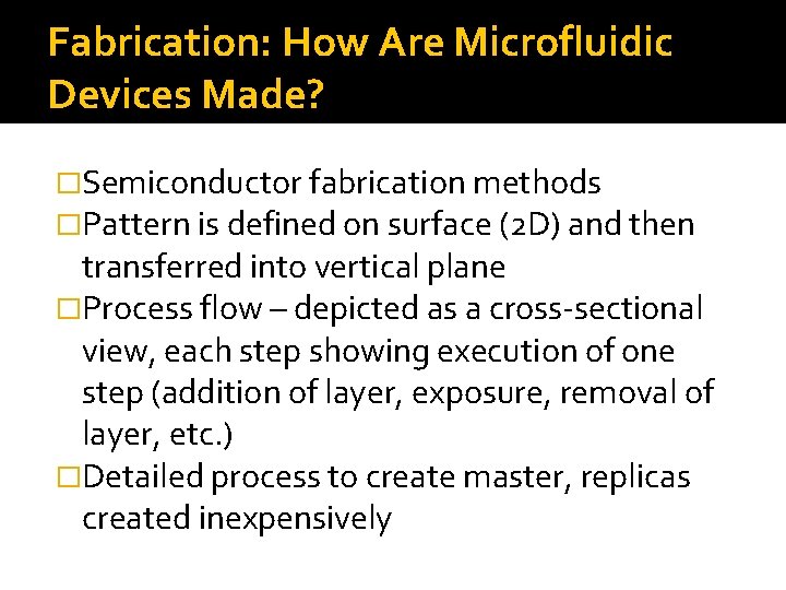 Fabrication: How Are Microfluidic Devices Made? �Semiconductor fabrication methods �Pattern is defined on surface