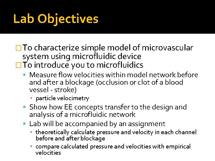 Lab Objectives �To characterize simple model of microvascular system using microfluidic device �To introduce