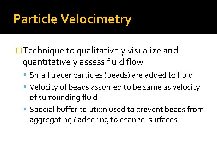 Particle Velocimetry �Technique to qualitatively visualize and quantitatively assess fluid flow Small tracer particles