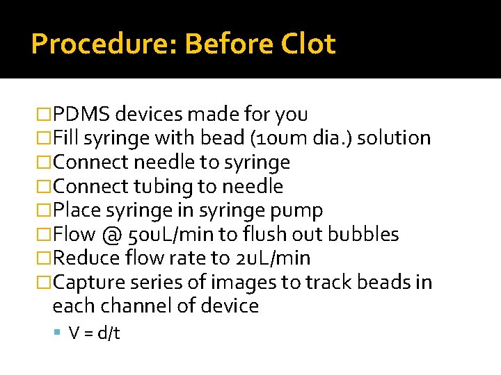 Procedure: Before Clot �PDMS devices made for you �Fill syringe with bead (10 um