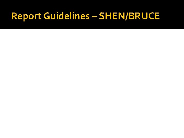 Report Guidelines – SHEN/BRUCE 