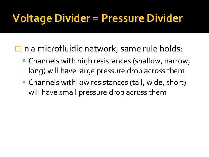 Voltage Divider = Pressure Divider �In a microfluidic network, same rule holds: Channels with