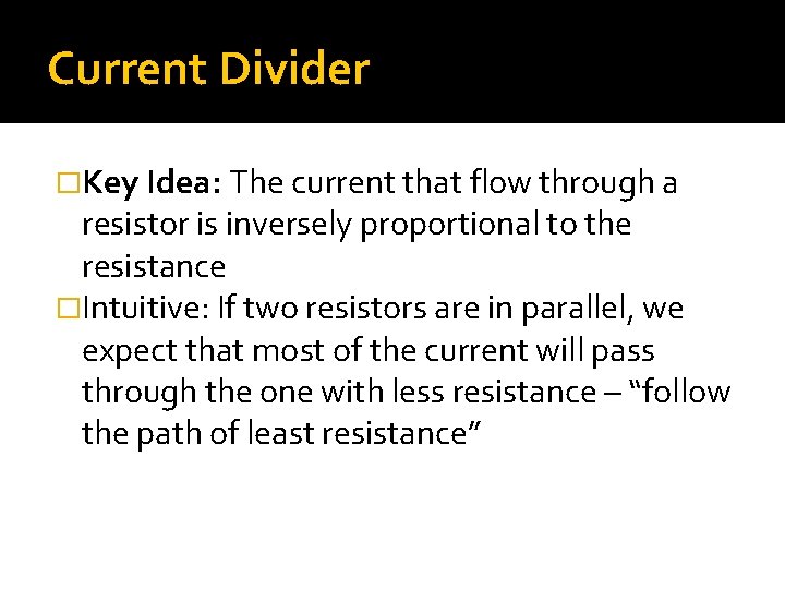 Current Divider �Key Idea: The current that flow through a resistor is inversely proportional