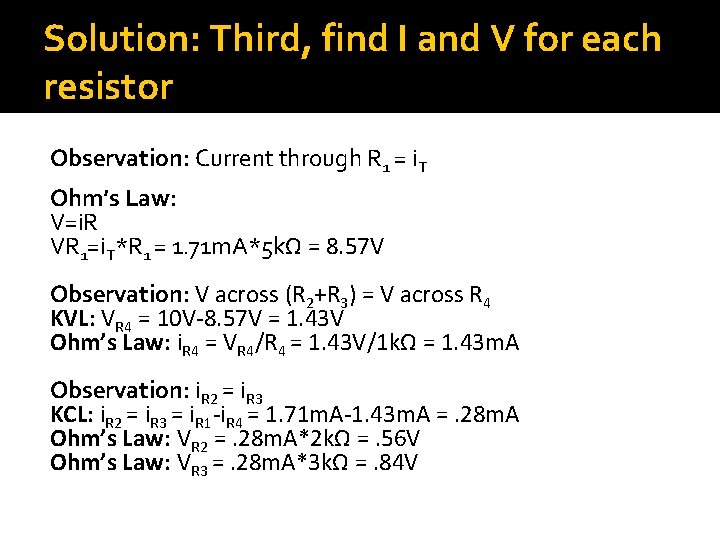 Solution: Third, find I and V for each resistor Observation: Current through R 1