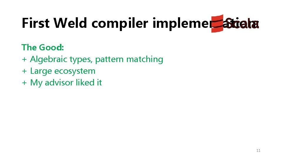 First Weld compiler implementation: The Good: + Algebraic types, pattern matching + Large ecosystem