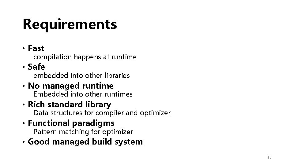 Requirements • Fast compilation happens at runtime • Safe embedded into other libraries •