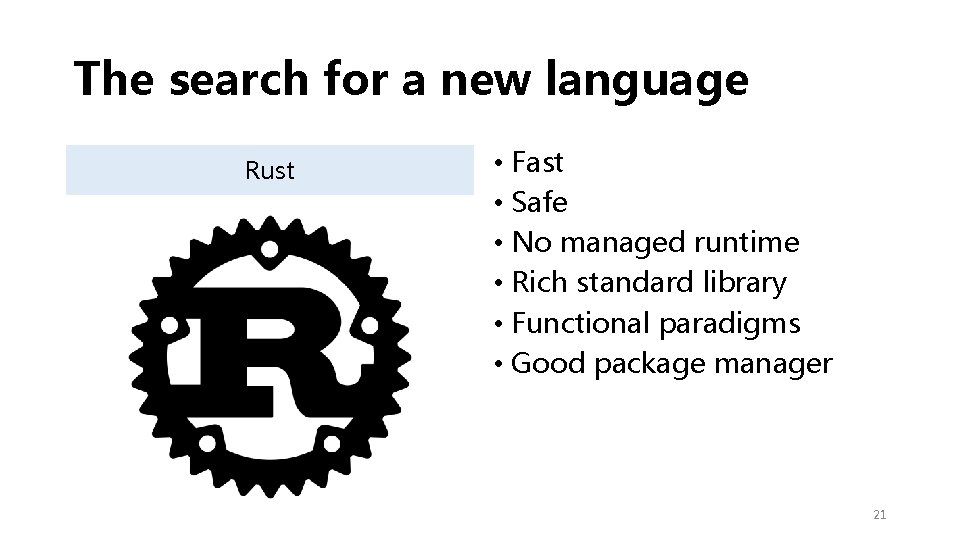 The search for a new language Rust • Fast • Safe • No managed
