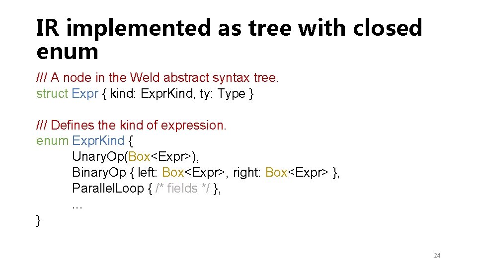 IR implemented as tree with closed enum /// A node in the Weld abstract