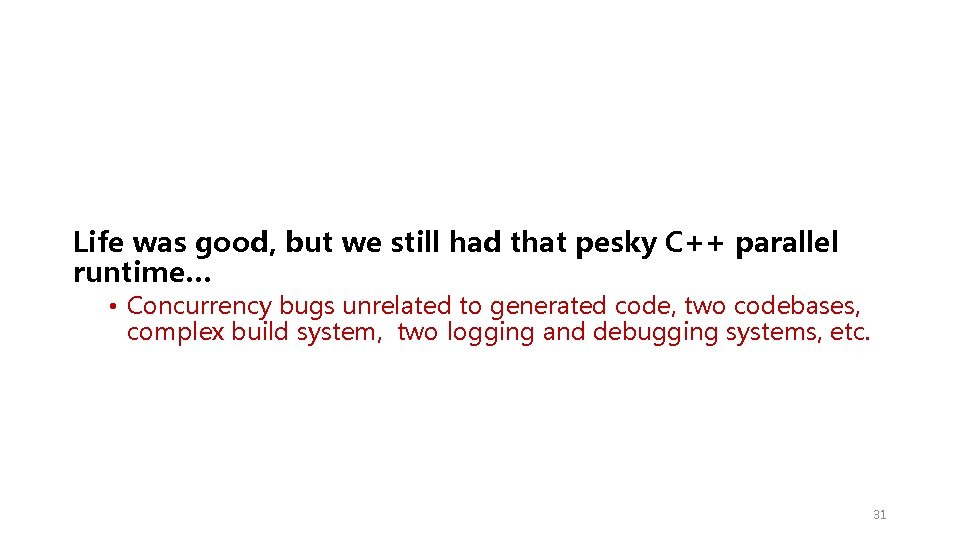 Life was good, but we still had that pesky C++ parallel runtime… • Concurrency
