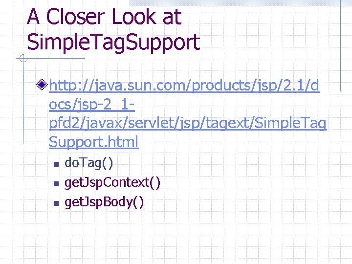 A Closer Look at Simple. Tag. Support http: //java. sun. com/products/jsp/2. 1/d ocs/jsp-2_1 pfd