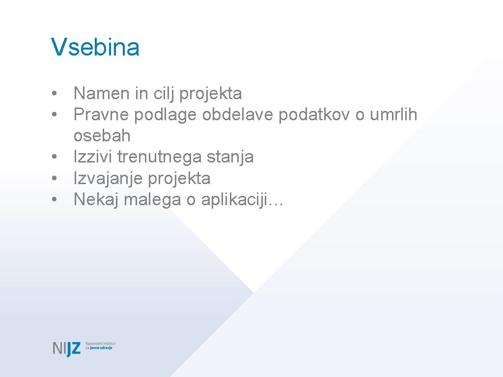 Vsebina • Namen in cilj projekta • Pravne podlage obdelave podatkov o umrlih osebah