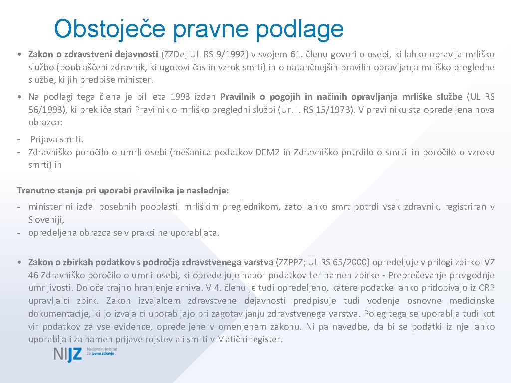 Obstoječe pravne podlage • Zakon o zdravstveni dejavnosti (ZZDej UL RS 9/1992) v svojem