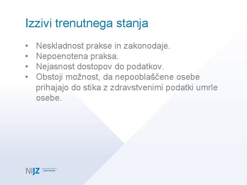 Izzivi trenutnega stanja • • Neskladnost prakse in zakonodaje. Nepoenotena praksa. Nejasnost dostopov do