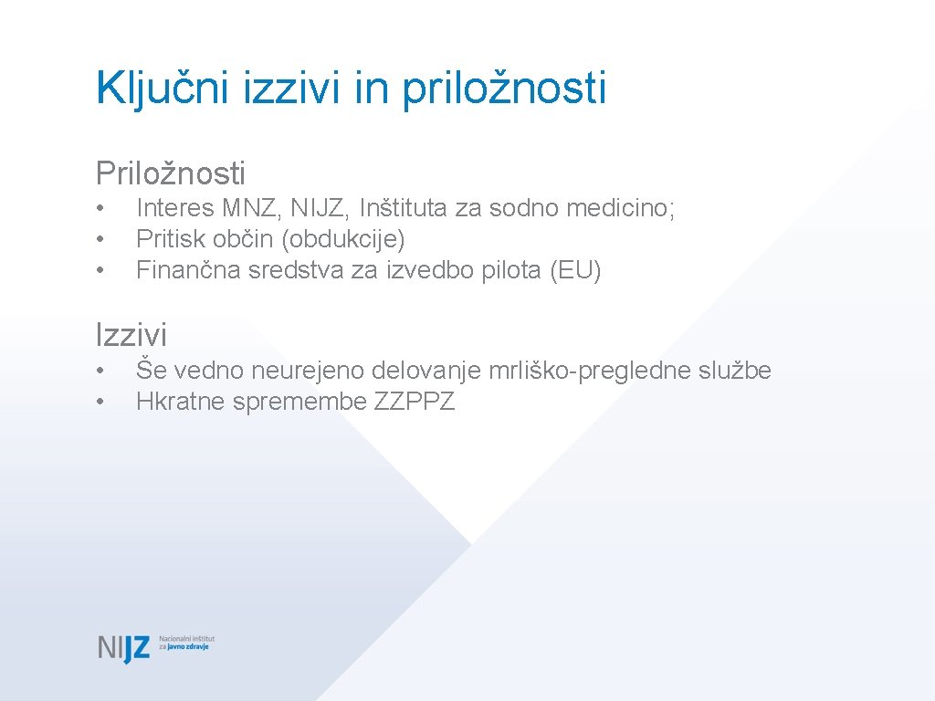 Ključni izzivi in priložnosti Priložnosti • • • Interes MNZ, NIJZ, Inštituta za sodno